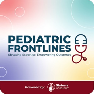 Pediatric Frontlines; elevating expertise, empowering outcomes; powered by Shriners Children's